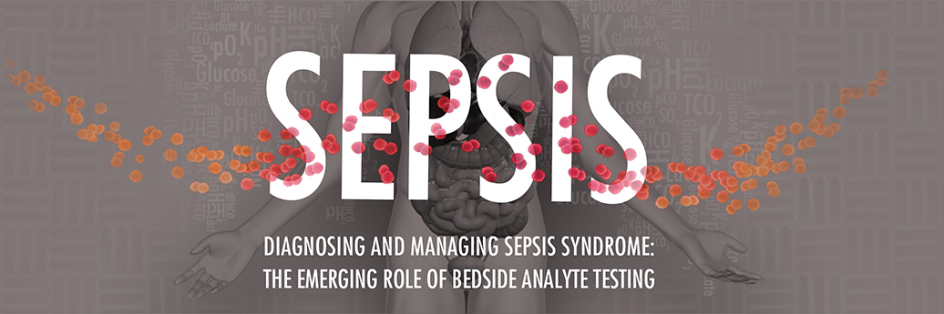 SEPSIS - Diagnosing and Managing Sepsis Syndrome: The Emerging Role of Bedside Analyte Testing